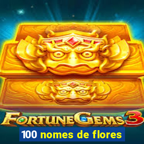 100 nomes de flores